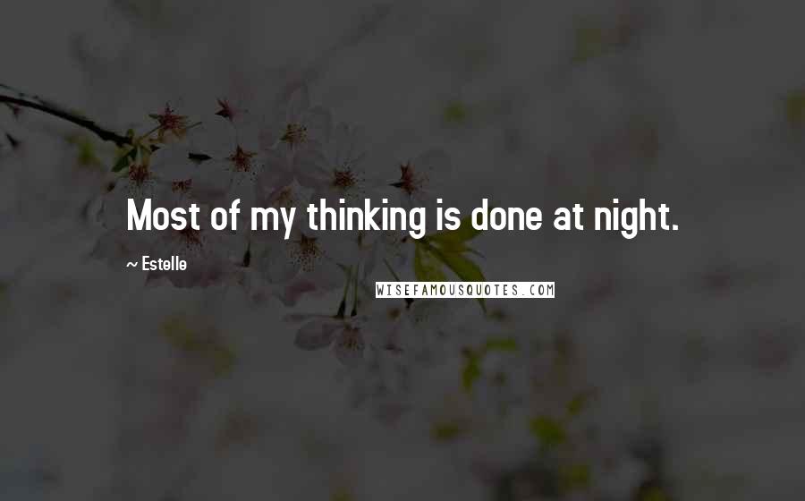 Estelle Quotes: Most of my thinking is done at night.