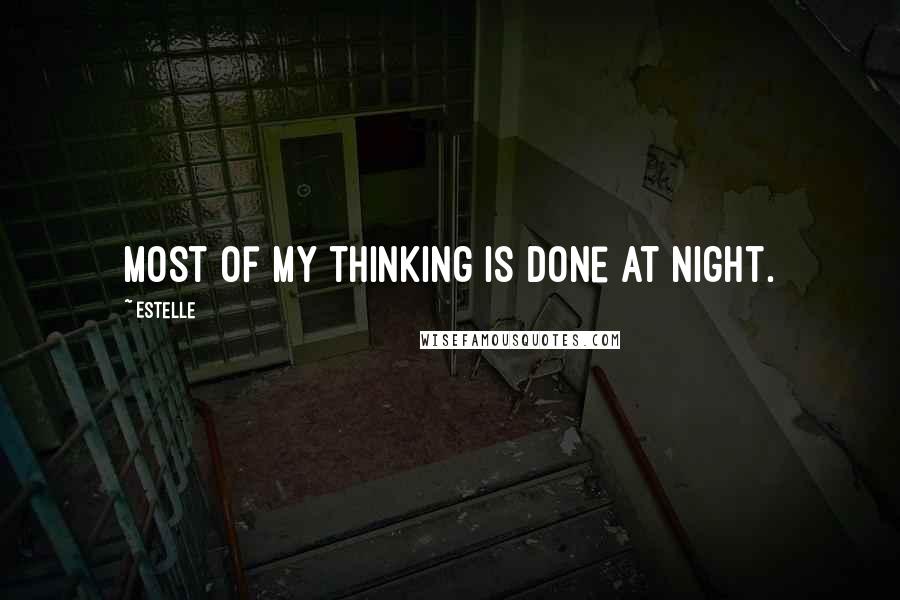 Estelle Quotes: Most of my thinking is done at night.