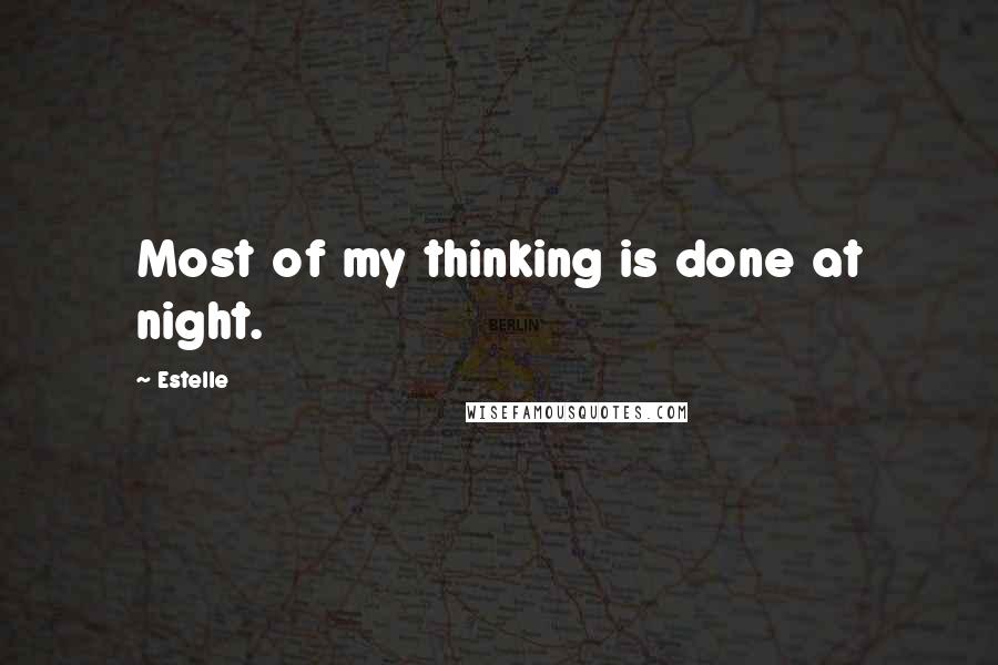 Estelle Quotes: Most of my thinking is done at night.