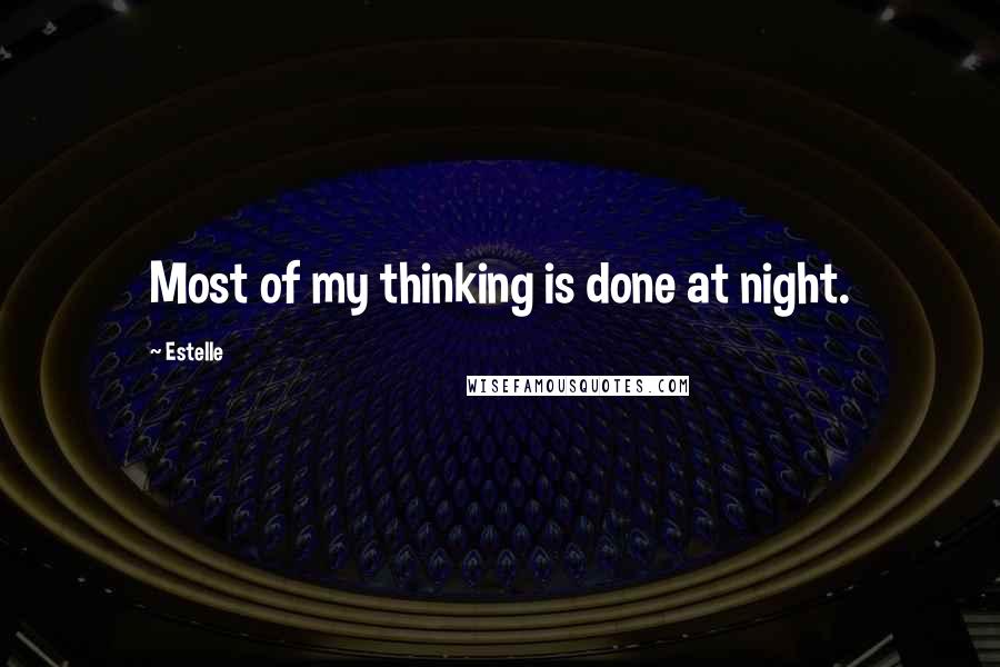 Estelle Quotes: Most of my thinking is done at night.