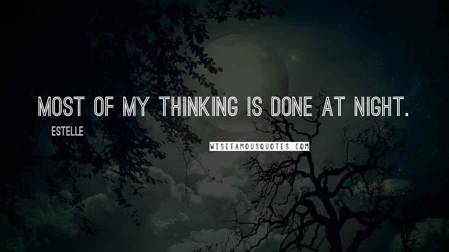 Estelle Quotes: Most of my thinking is done at night.