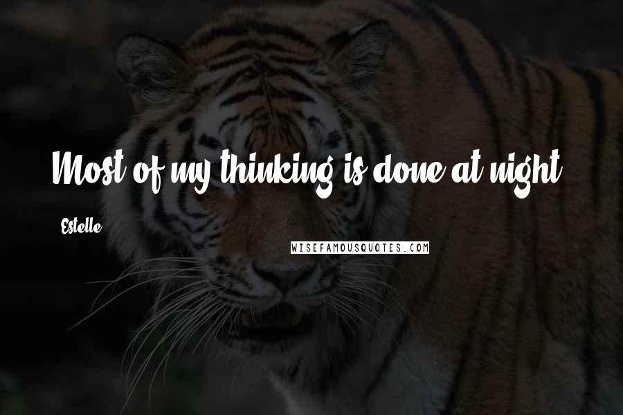 Estelle Quotes: Most of my thinking is done at night.