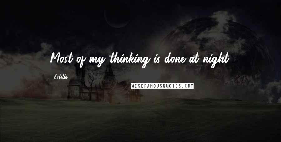 Estelle Quotes: Most of my thinking is done at night.