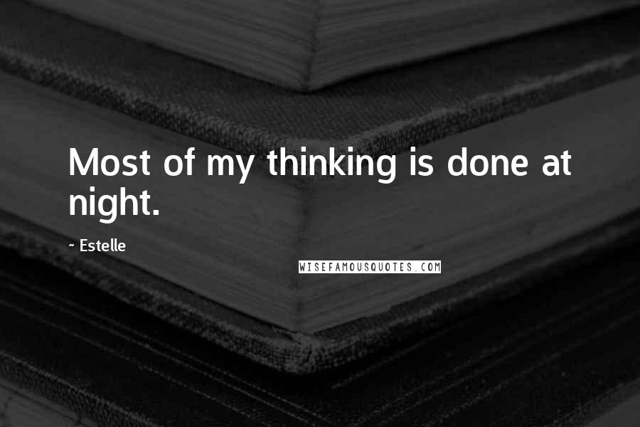 Estelle Quotes: Most of my thinking is done at night.