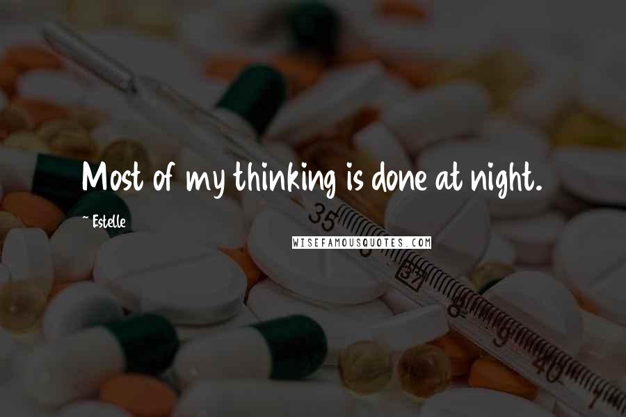 Estelle Quotes: Most of my thinking is done at night.