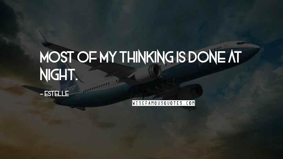 Estelle Quotes: Most of my thinking is done at night.