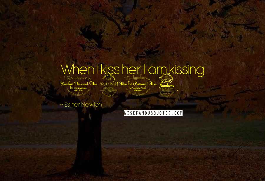 Esther Newton Quotes: When I kiss her I am kissing 1903.