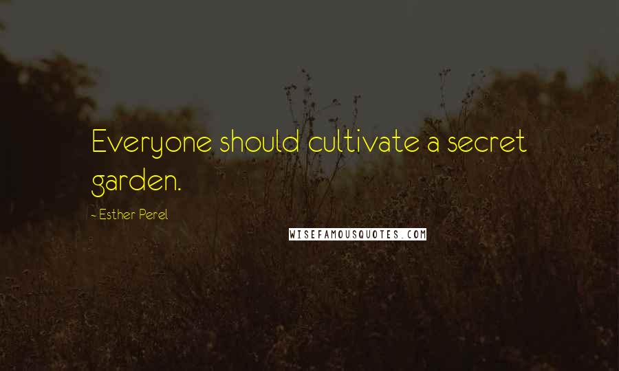 Esther Perel Quotes: Everyone should cultivate a secret garden.