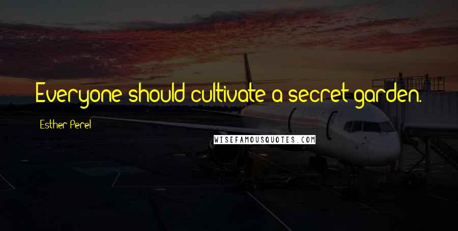 Esther Perel Quotes: Everyone should cultivate a secret garden.