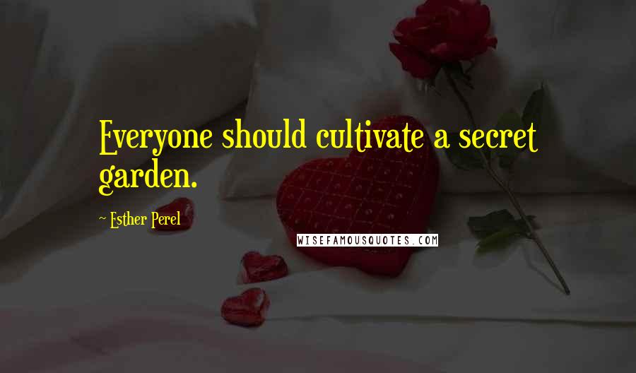 Esther Perel Quotes: Everyone should cultivate a secret garden.