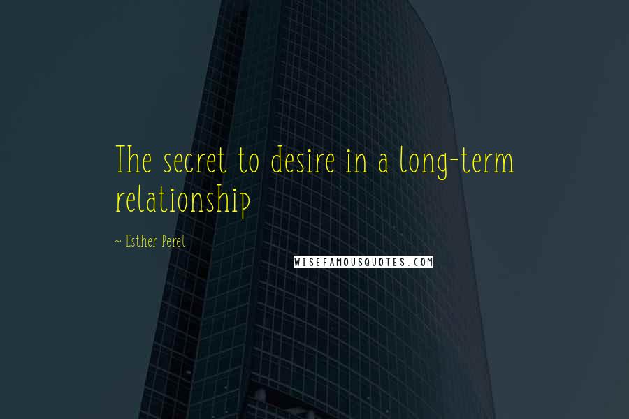 Esther Perel Quotes: The secret to desire in a long-term relationship