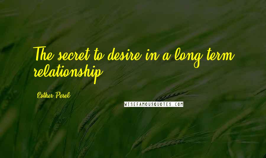Esther Perel Quotes: The secret to desire in a long-term relationship