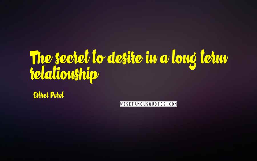 Esther Perel Quotes: The secret to desire in a long-term relationship