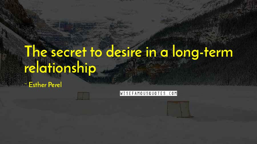 Esther Perel Quotes: The secret to desire in a long-term relationship