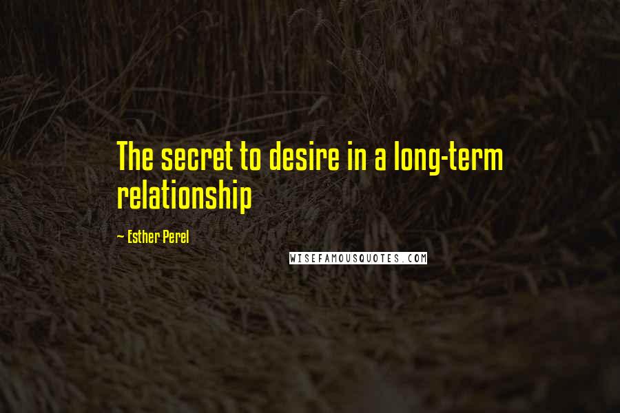 Esther Perel Quotes: The secret to desire in a long-term relationship