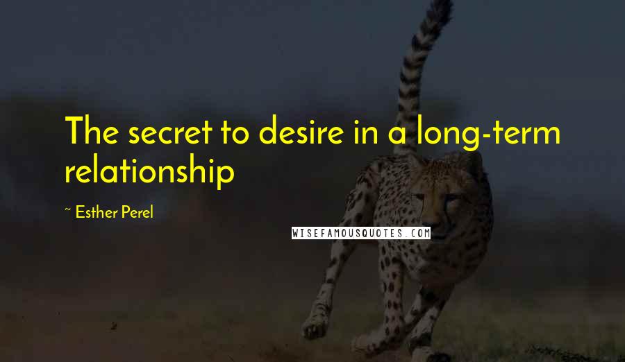 Esther Perel Quotes: The secret to desire in a long-term relationship