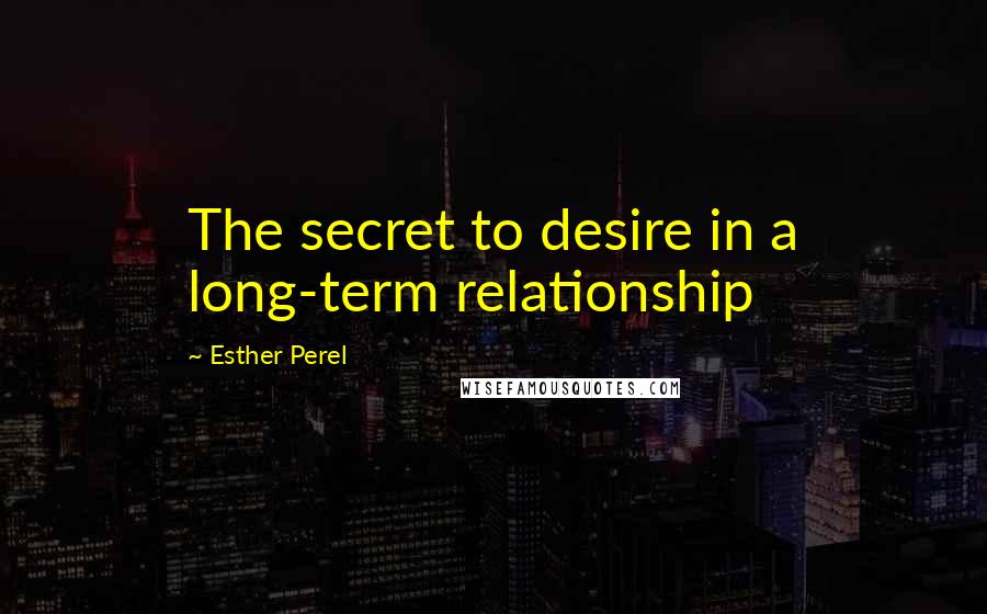 Esther Perel Quotes: The secret to desire in a long-term relationship