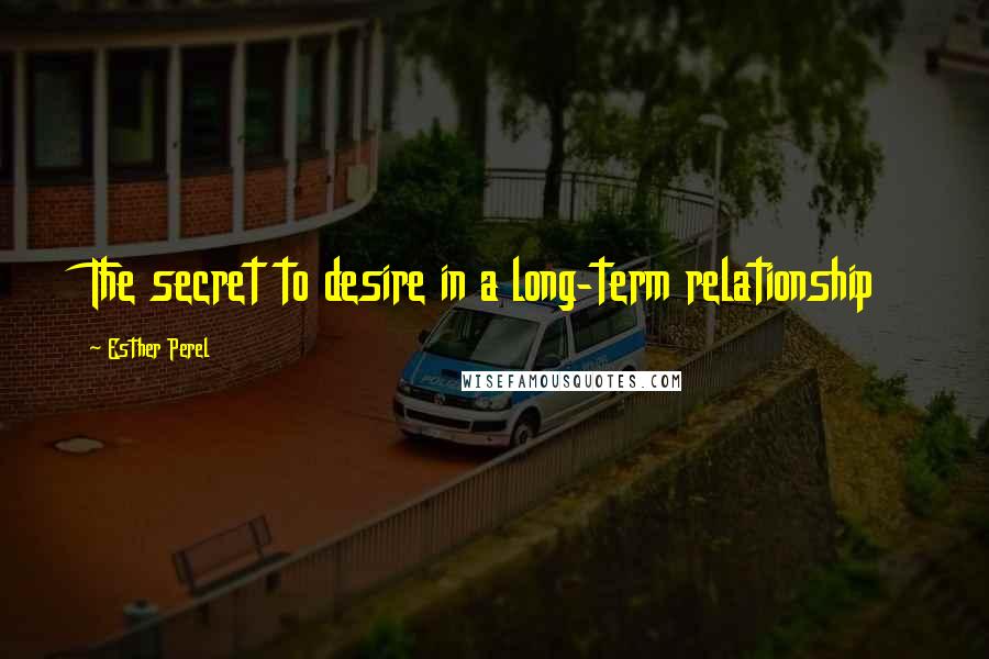 Esther Perel Quotes: The secret to desire in a long-term relationship