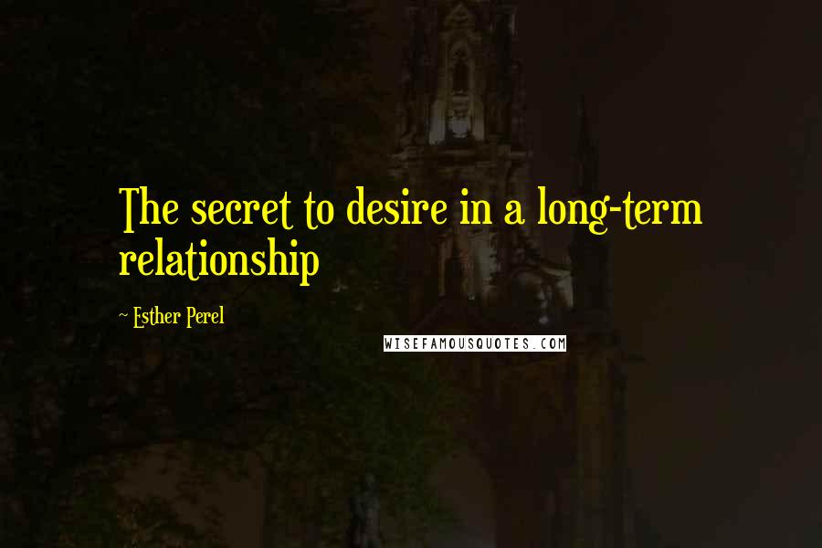Esther Perel Quotes: The secret to desire in a long-term relationship