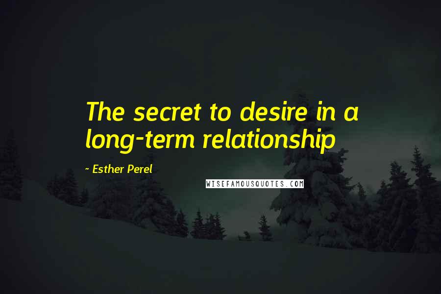 Esther Perel Quotes: The secret to desire in a long-term relationship