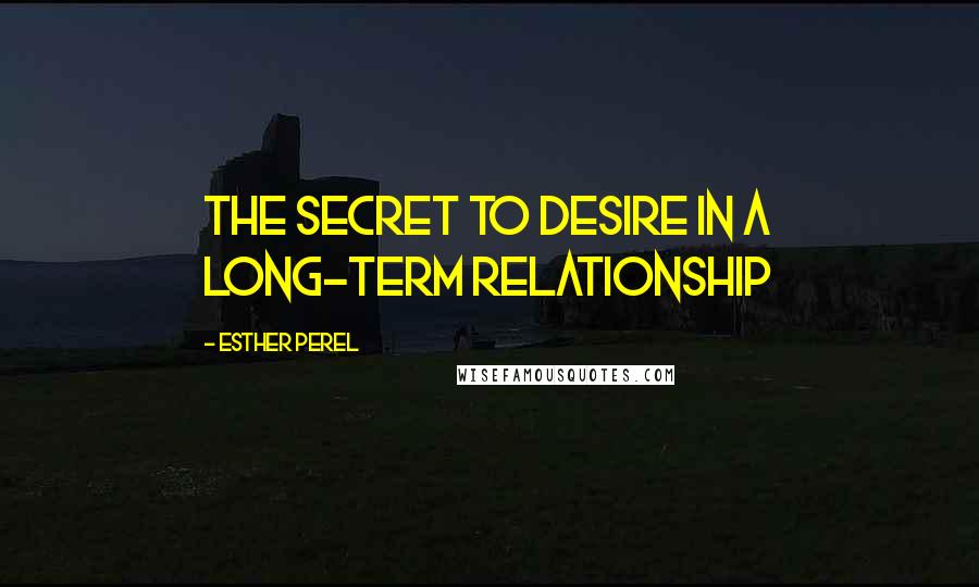 Esther Perel Quotes: The secret to desire in a long-term relationship