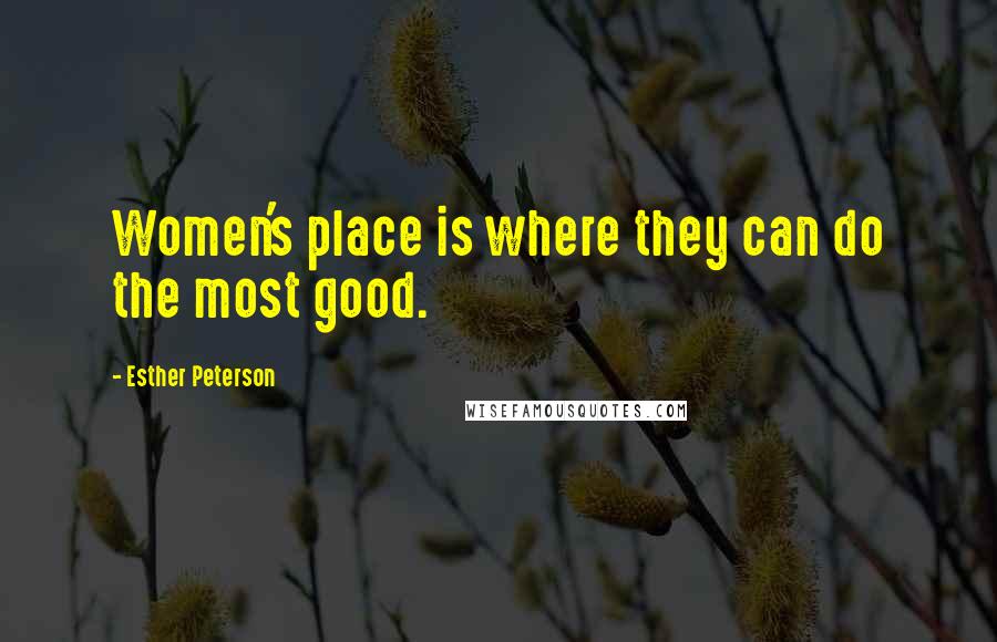 Esther Peterson Quotes: Women's place is where they can do the most good.