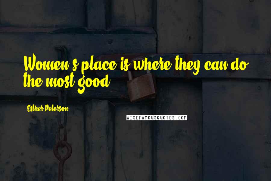 Esther Peterson Quotes: Women's place is where they can do the most good.