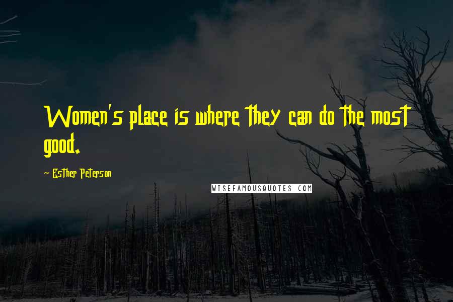 Esther Peterson Quotes: Women's place is where they can do the most good.