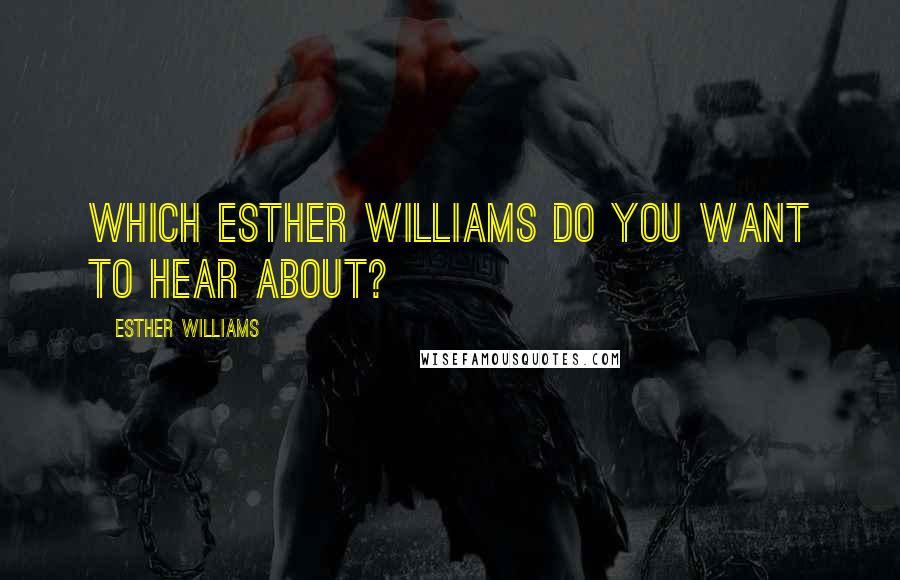 Esther Williams Quotes: Which Esther Williams do you want to hear about?