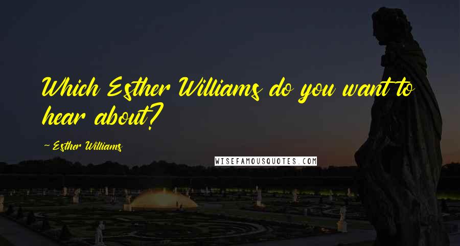 Esther Williams Quotes: Which Esther Williams do you want to hear about?