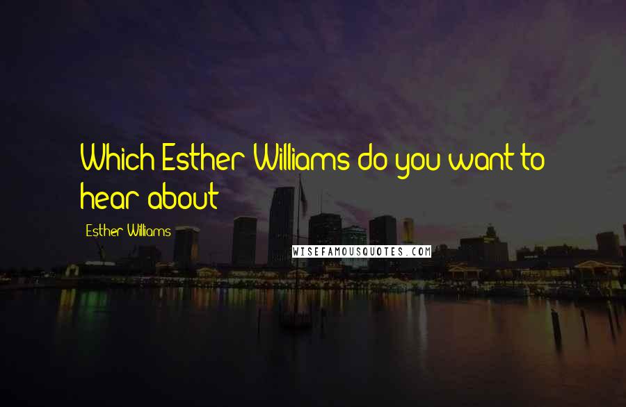 Esther Williams Quotes: Which Esther Williams do you want to hear about?