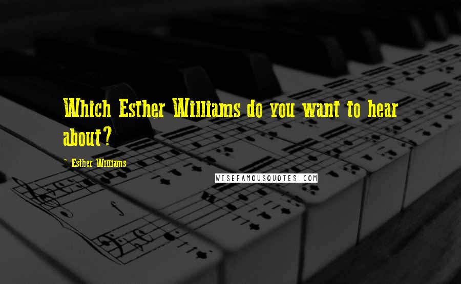 Esther Williams Quotes: Which Esther Williams do you want to hear about?