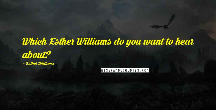 Esther Williams Quotes: Which Esther Williams do you want to hear about?