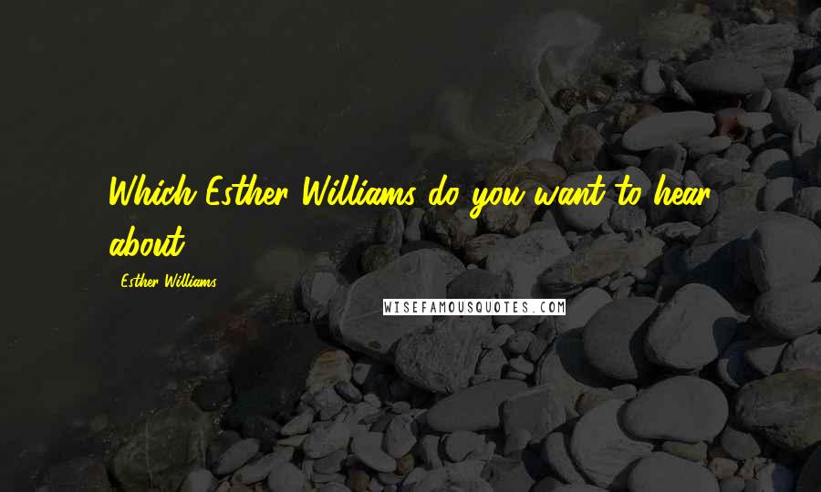 Esther Williams Quotes: Which Esther Williams do you want to hear about?