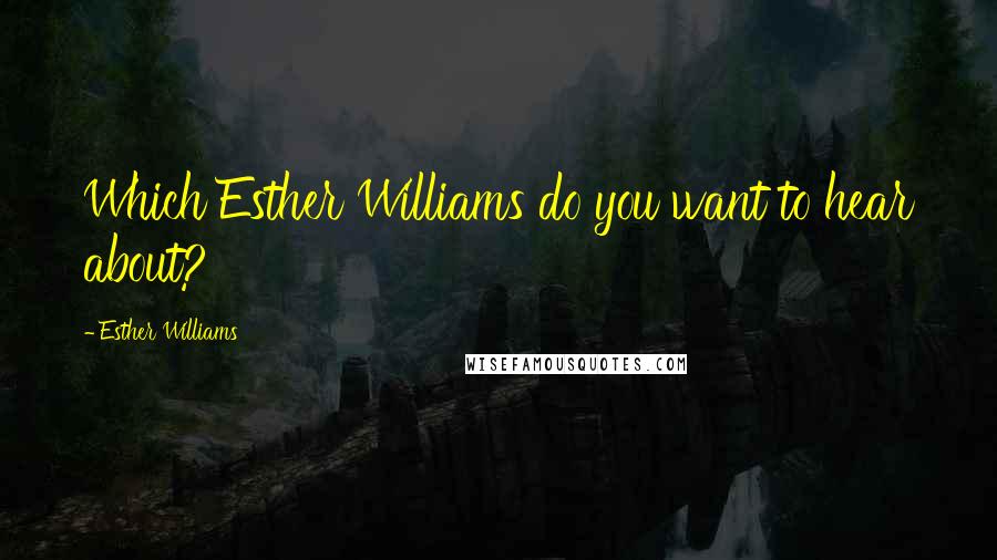 Esther Williams Quotes: Which Esther Williams do you want to hear about?