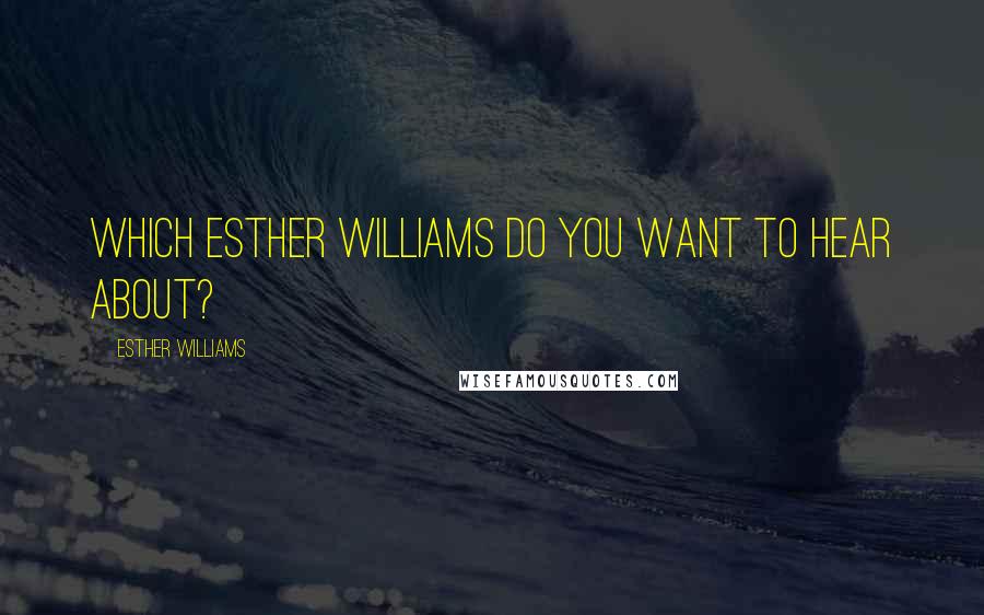 Esther Williams Quotes: Which Esther Williams do you want to hear about?