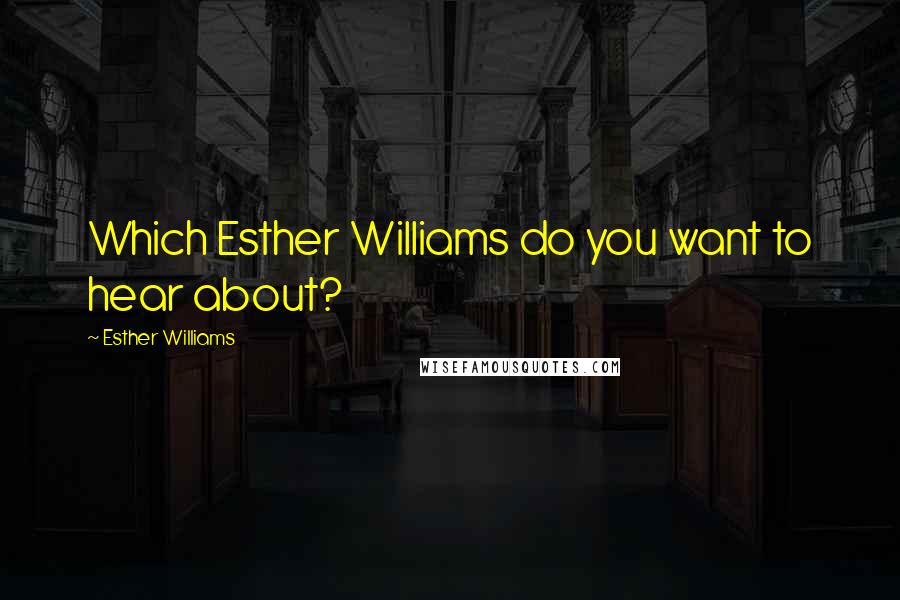Esther Williams Quotes: Which Esther Williams do you want to hear about?