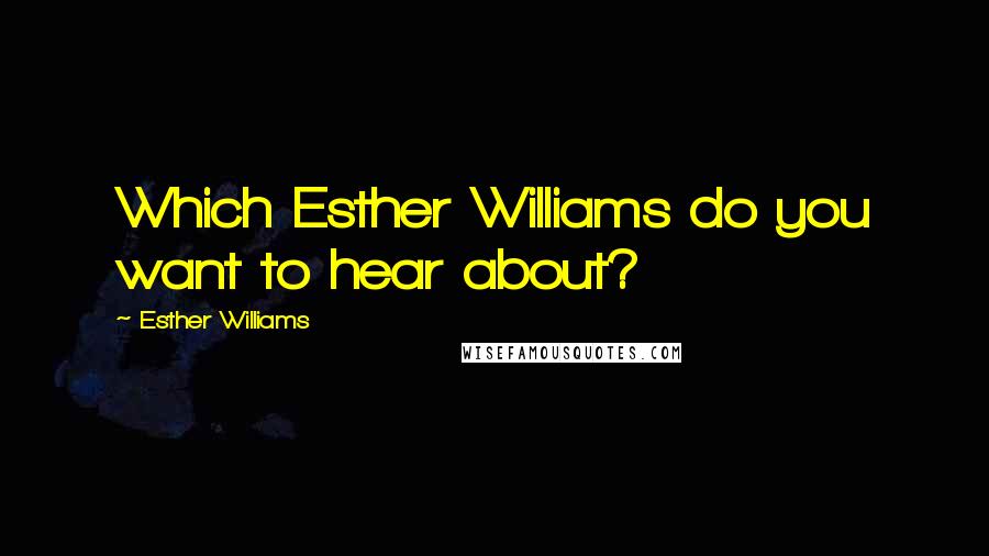 Esther Williams Quotes: Which Esther Williams do you want to hear about?