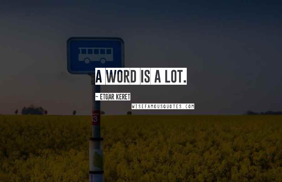 Etgar Keret Quotes: A word is a lot.
