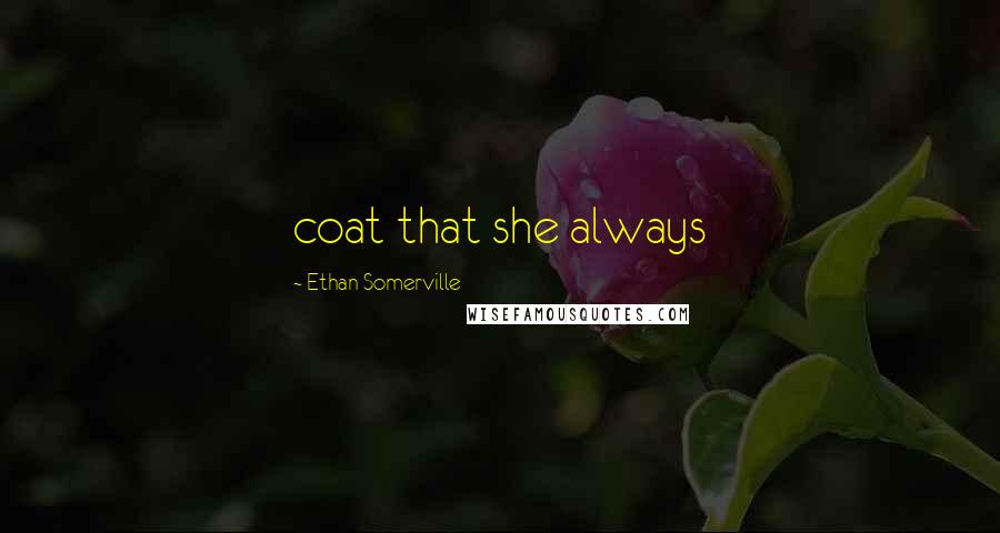 Ethan Somerville Quotes: coat that she always