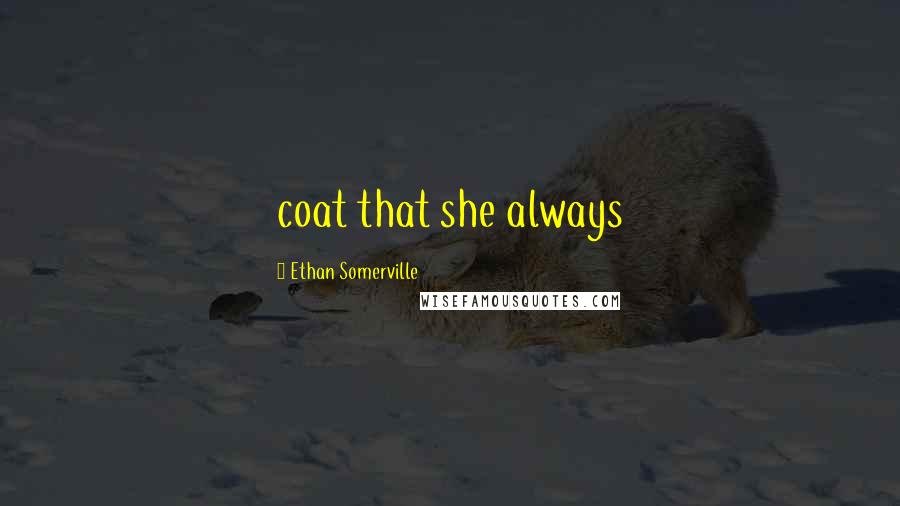 Ethan Somerville Quotes: coat that she always