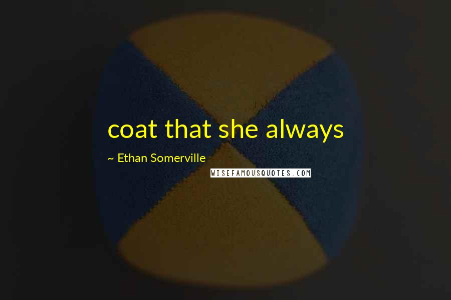 Ethan Somerville Quotes: coat that she always