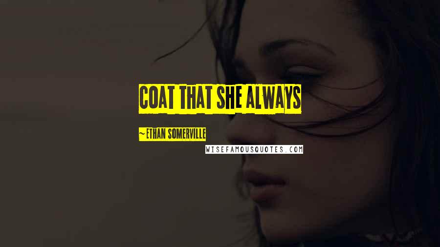 Ethan Somerville Quotes: coat that she always