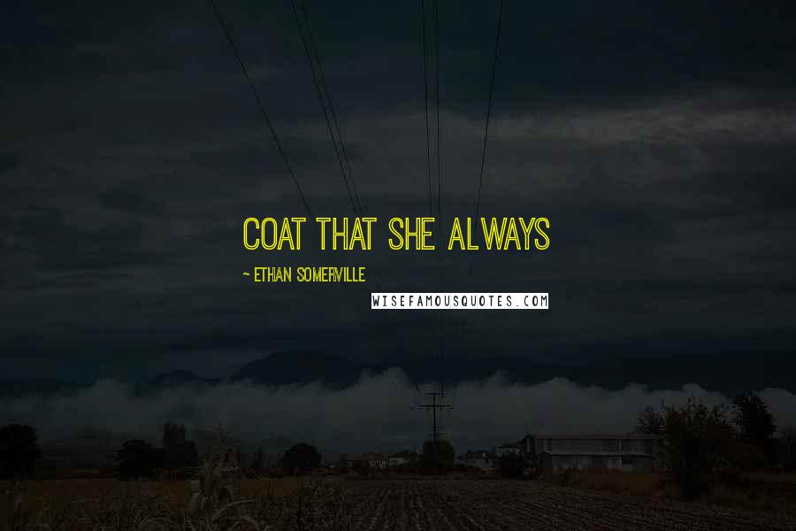 Ethan Somerville Quotes: coat that she always