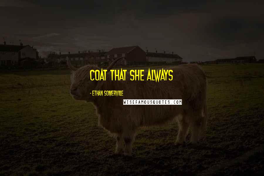 Ethan Somerville Quotes: coat that she always