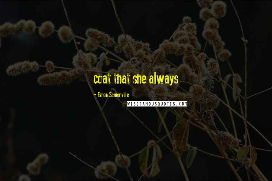 Ethan Somerville Quotes: coat that she always