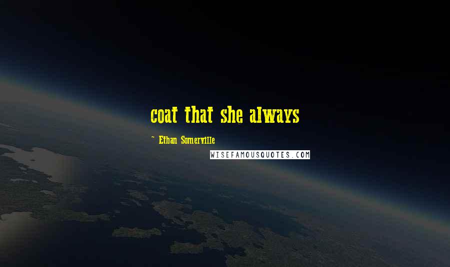 Ethan Somerville Quotes: coat that she always