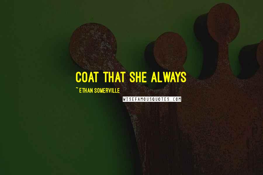 Ethan Somerville Quotes: coat that she always