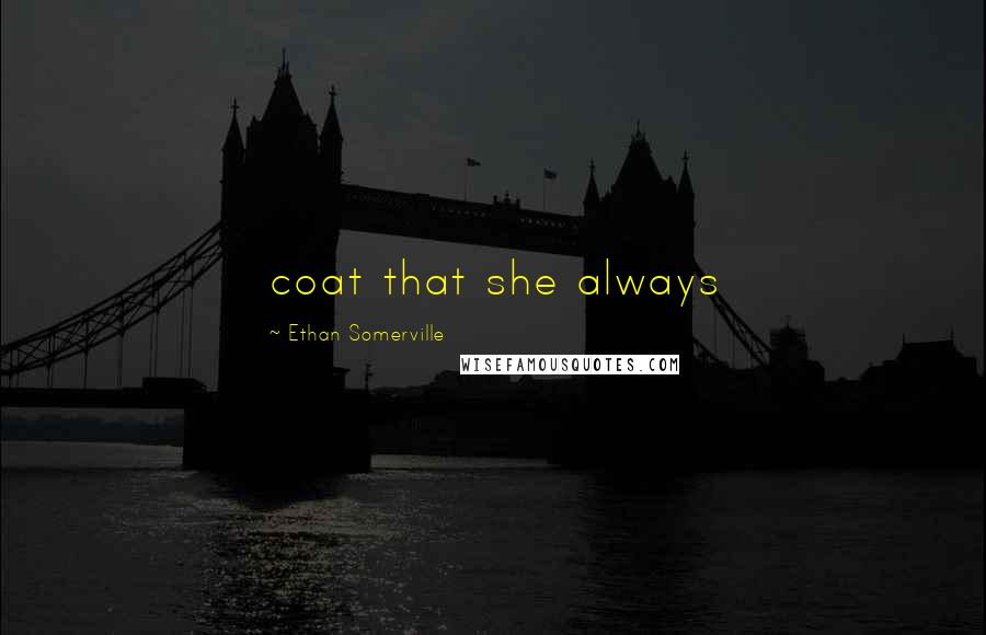 Ethan Somerville Quotes: coat that she always