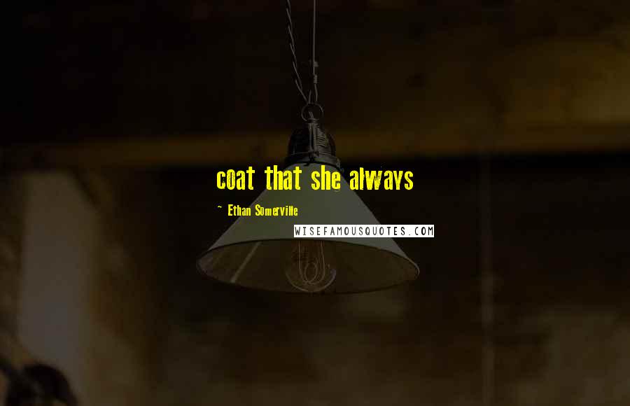 Ethan Somerville Quotes: coat that she always